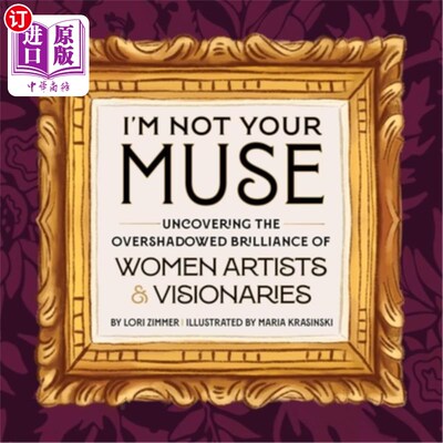 海外直订I'm Not Your Muse: Uncovering the Overshadowed Brilliance of Women Artists & Vis 《我不是你的缪斯：揭示女性