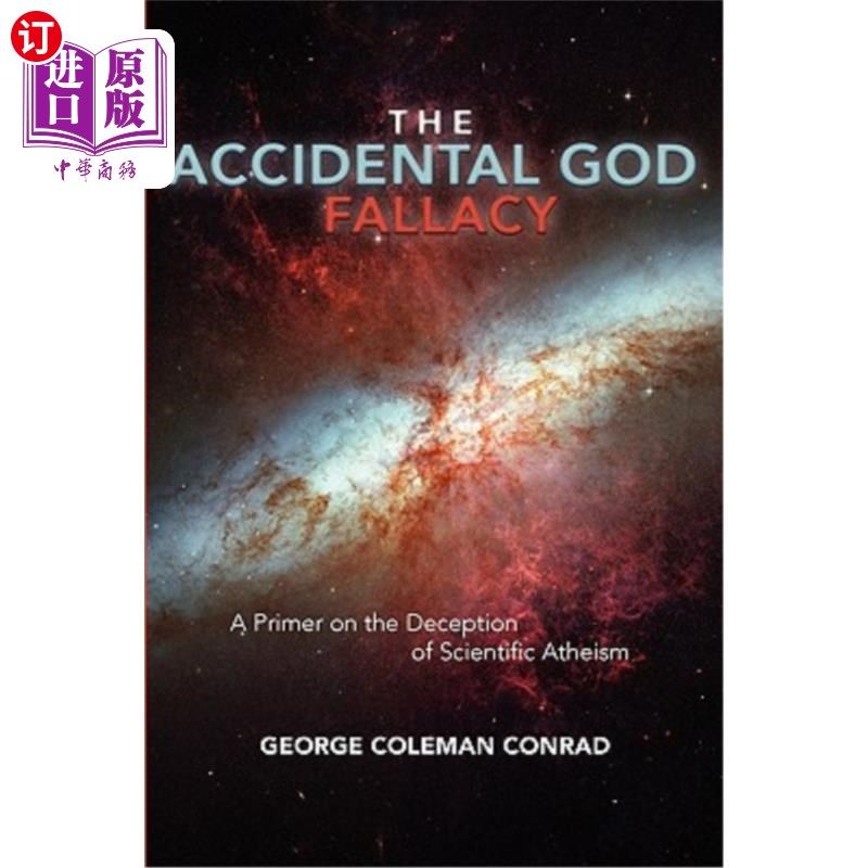 海外直订The Accidental God Fallacy: A Primer on the Deception of Scientific Athiesm 偶然的上帝谬误:科学无神论欺骗的