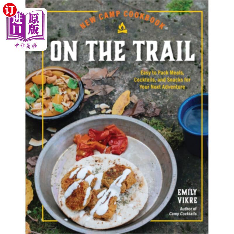 海外直订New Camp Cookbook on the Trail: Easy-To-Pack Meals, Cocktails, and Snacks for Yo 新的营地食谱在路上：易于包