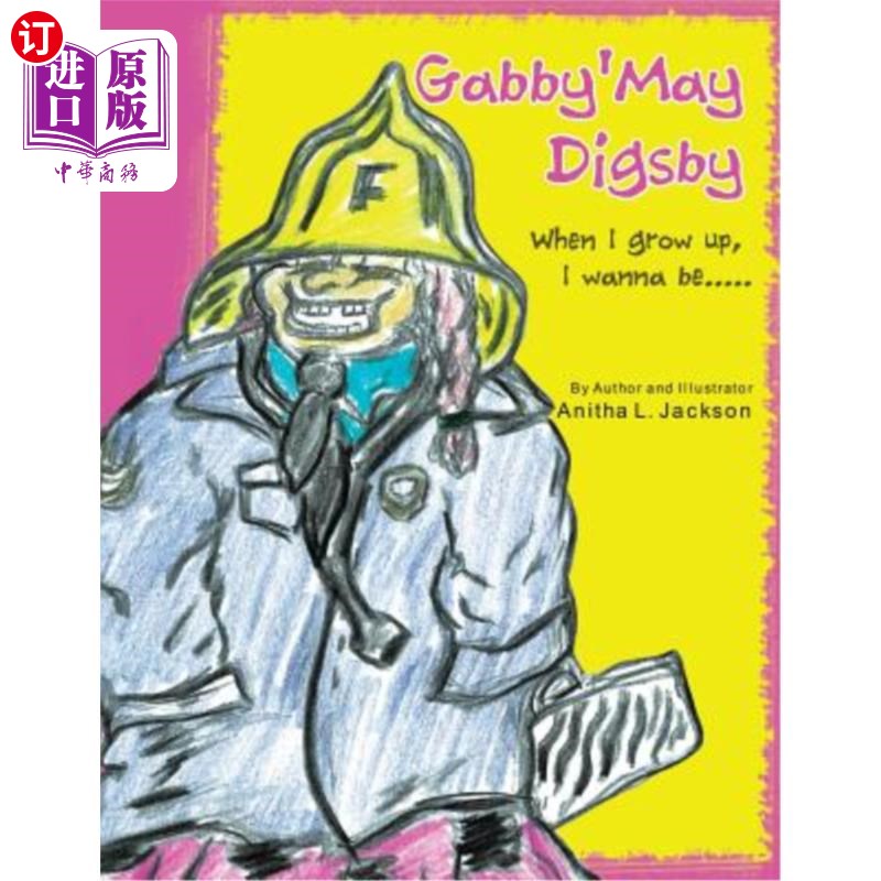 海外直订Gabby'may Digsby: When I Grow Up, I Wanna Be..... 加比：当我长大的时候，我想。。。。。
