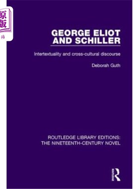 海外直订George Eliot and Schiller: Intertextuality and Cross-Cultural Discourse 乔治·艾略特与席勒:互文性与跨文化话
