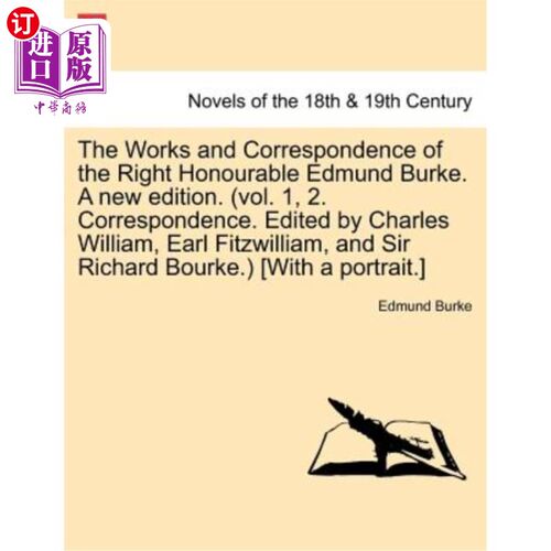 海外直订The Works and Correspondence of the Right Honourable Edmund Burke. a New Edition 埃德蒙·伯克阁下的著作和信