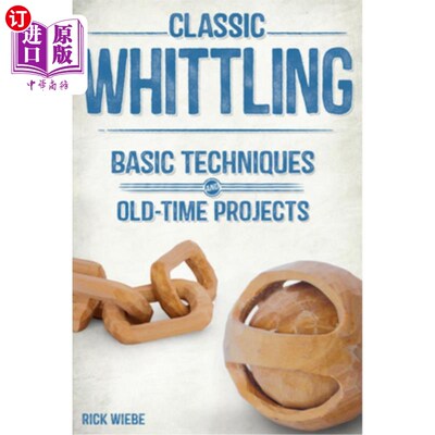 海外直订Classic Whittling: Basic Techniques and Old-Time Projects 经典削木:基本技术和老式项目