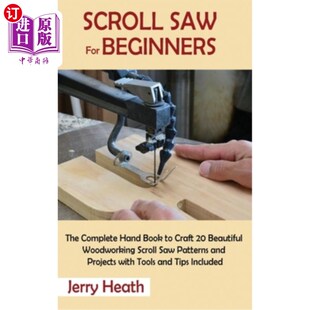 海外直订Scroll Saw for Beginners: The Complete Hand Book to Craft 20 Beautiful Woodworki 卷轴锯初学者:完整的手书工