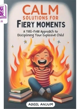 海外直订Calm Solutions for Fiery Moments: A Yell-Free Approach to Disciplining Your Expl 火爆时刻的冷静解决方案：用