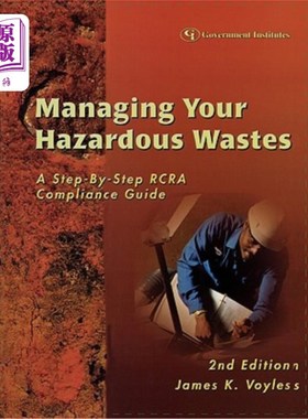 海外直订Managing Your Hazardous Wastes: A Step-By-Step RCRA Compliance Guide 管理危险废物：一步一步的RCRA合规指南