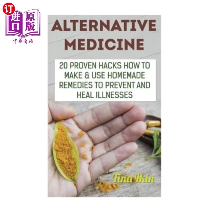 海外直订医药图书Alternative Medicine: 20 Proven Hacks How to Make & Use Homemade Remedies to Pre 替代医学:20个被证