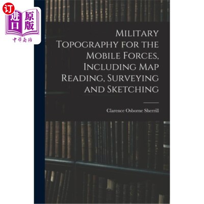 海外直订Military Topography for the Mobile Forces, Including Map Reading, Surveying and  机动部队军事地形学，包括读