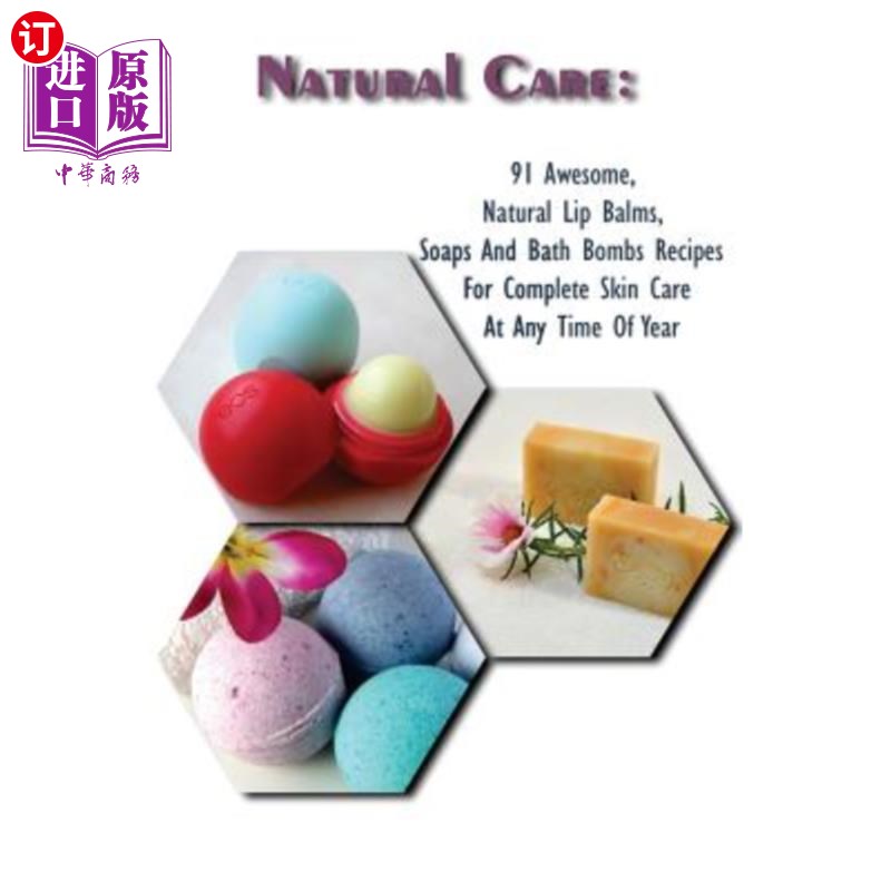 海外直订医药图书Natural Care: 91 Awesome, Natural Lip Balms, Soaps And Bath Bombs Recipes For Co 自然护理:91个令人