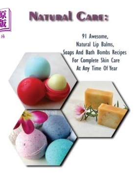 海外直订医药图书Natural Care: 91 Awesome, Natural Lip Balms, Soaps And Bath Bombs Recipes For Co 自然护理:91个令人
