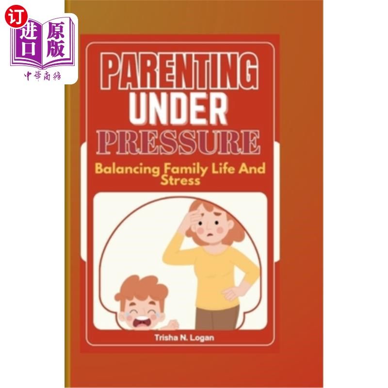 海外直订Parenting Under Pressure: Balancing Family Life And Stress 压力下的养育：平衡家庭生活和压力