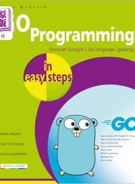海外直订Go Programming in Easy Steps: Learn Coding with Google's Go Language 简单步骤Go编程:用谷歌的Go语言学习编程