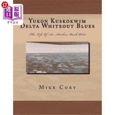 海外直订Yukon Kuskokwim Delta Whiteout Blues: The Life Of An Alaskan Bush Pilot Yukon Kuskokwim Del