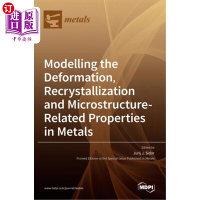 海外直订Modelling the Deformation, Recrystallization and Microstructure-Related Properti 金属变形、再结晶和显微组织
