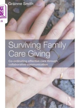 海外直订Surviving Family Care Giving: Co-ordinating effective care through collaborative 幸存的家庭护理给予:通过协