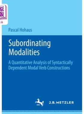 海外直订Subordinating Modalities: A Quantitative Analysis of Syntactically Dependent Mod 从属模态:句法依赖情态动词结构