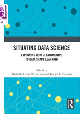 海外直订Situating Data Science: Exploring How Relationships to Data Shape Learning 定位数据科学：探索数据关系如何塑