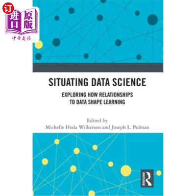海外直订Situating Data Science: Exploring How Relationships to Data Shape Learning 定位数据科学：探索数据关系如何塑