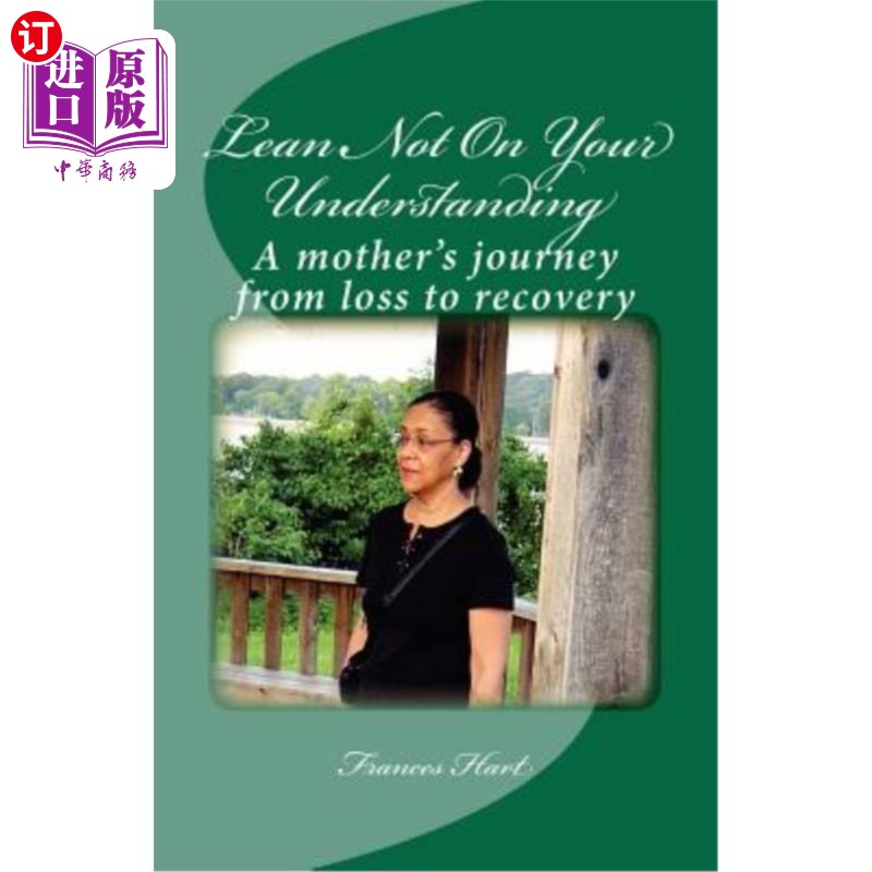 海外直订Lean Not On Your Understanding: A mother's journey from loss to recovery 不要依赖于你的理解：一个母亲从失去