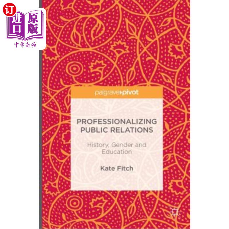 海外直订Professionalizing Public Relations: History, Gender and Education 公共关系专业化：历史、性别与教育