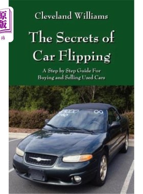 海外直订The Secrets of Car Flipping: A Step by Step Guide For Buying and Selling Used Ca 翻车秘诀：二手车买卖分步指