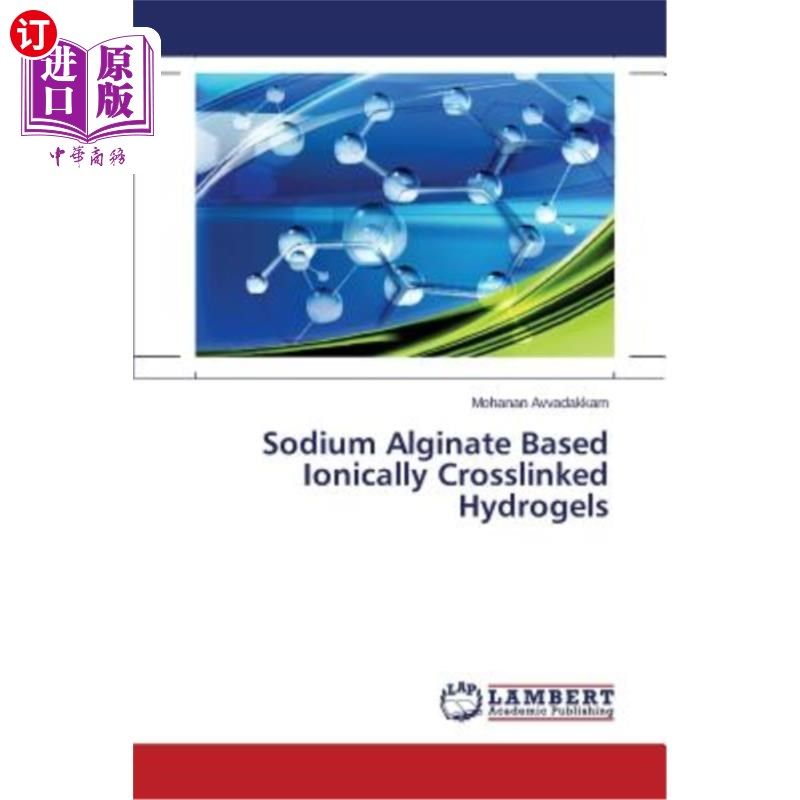 海外直订Sodium Alginate Based Ionically Crosslinked Hydrogels 海藻酸钠基离子交联水凝胶
