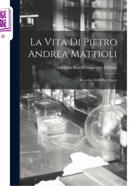 海外直订医药图书La Vita di Pietro Andrea Mattioli: Raccolta Dalle sue Opere 皮埃特罗·安德里亚·马蒂奥里的一生，从他