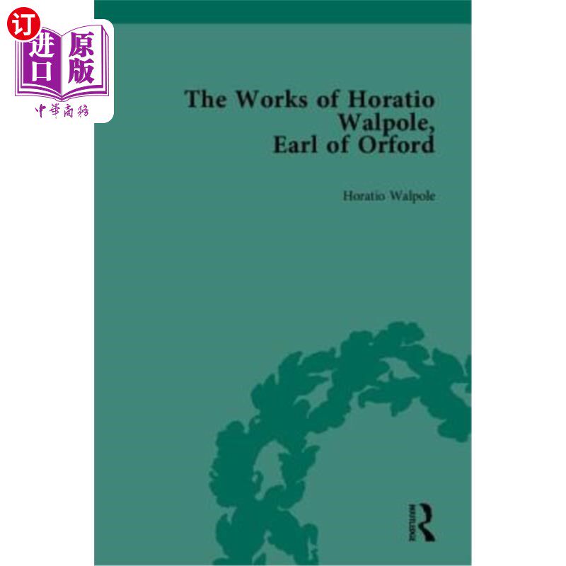 海外直订The Works of Horatio Walpole, Earl of Orford 奥福德伯爵霍雷肖·沃尔波尔的作品