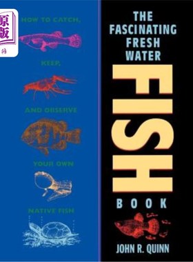 海外直订The Fascinating Freshwater Fish Book: How to Catch, Keep, and Observe Your Own N 迷人的淡水鱼书：如何捕捉、
