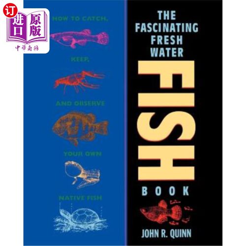 海外直订The Fascinating Freshwater Fish Book: How to Catch, Keep, and Observe Your Own N 迷人的淡水鱼书：如何捕捉、