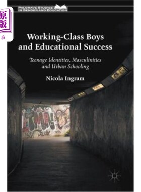 海外直订Working-Class Boys and Educational Success: Teenage Identities, Masculinities an 《工人阶级男孩与教育成功: