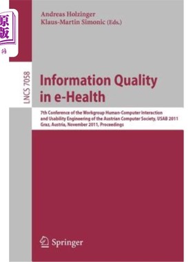 海外直订医药图书Information Quality in E-Health: 7th Conference of the Workgroup Human-Computer  电子健康中的信息质