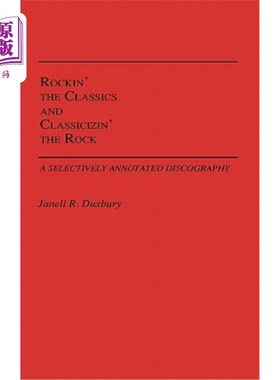 海外直订Rockin' the Classics and Classicizin' the Rock: A Selectively Annotated Discogra 摇滚经典与古典摇滚：一种选
