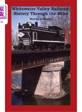海外直订Whitewater Valley Railroad: History Through the Miles 白水谷铁路：绵延数英里的历史