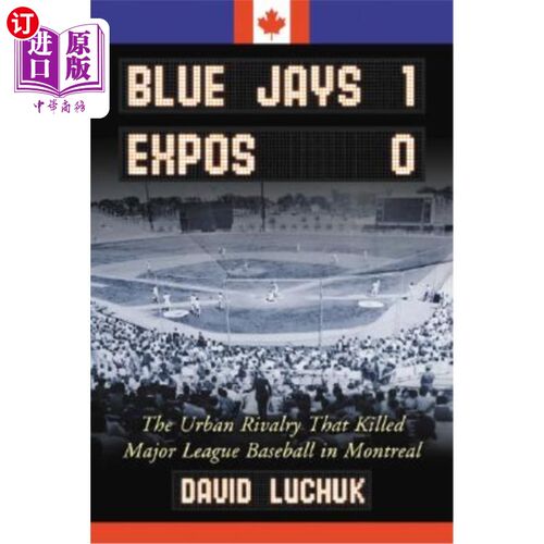 海外直订Blue Jays 1, Expos 0: The Urban Rivalry That Killed Major League Baseball in Mon 蓝鸟队1分，博览会0分:在蒙