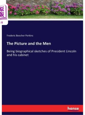 海外直订The Picture and the Men: Being biographical sketches of President Lincoln and hi 照片和男人:是林肯总统和他