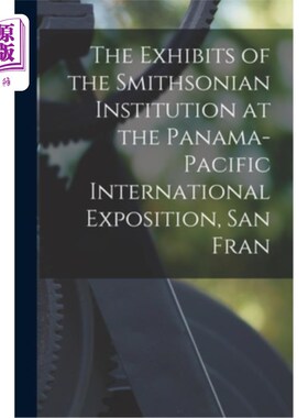 海外直订The Exhibits of the Smithsonian Institution at the Panama-Pacific International  史密森学会展品在巴拿马-太