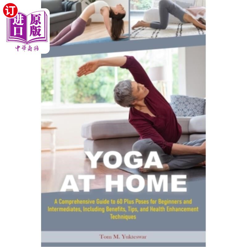 海外直订医药图书Yoga at Home: A Comprehensive Guide to 60 plus Poses for Beginners and Intermedi 家庭瑜伽：为初学者