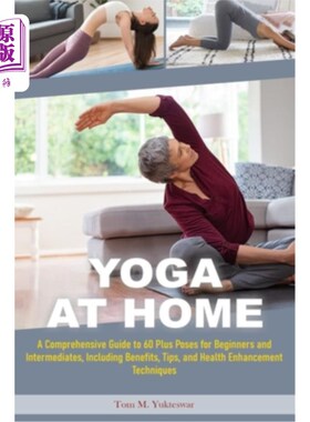 海外直订医药图书Yoga at Home: A Comprehensive Guide to 60 plus Poses for Beginners and Intermedi 家庭瑜伽：为初学者