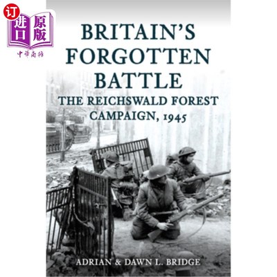 海外直订Britain's Forgotten Battle: The Reichswald Forest Campaign, 1945 英国被遗忘的战役：帝国森林战役，1945年
