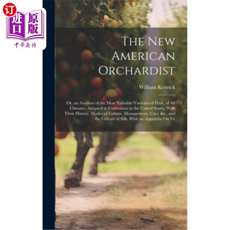 海外直订The New American Orchardist: Or, an Account of the Most Valuable Varieties of Fr 新美国果园商：或，对各种气