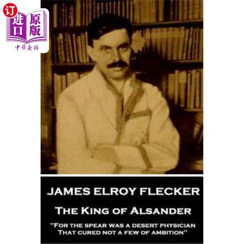 海外直订James Elroy Flecker - The King of Alsander: 