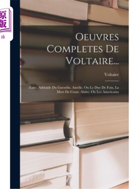 海外直订法语 Oeuvres Completes De Voltaire...: Zaire. Adelaide Du Gueselin. Amelie, Ou Le Due 伏尔泰的全集…:扎伊尔