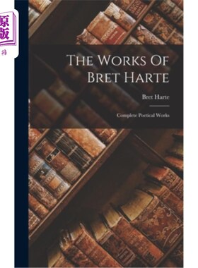 海外直订The Works Of Bret Harte: Complete Poetical Works 布雷特·哈特作品:诗歌全集