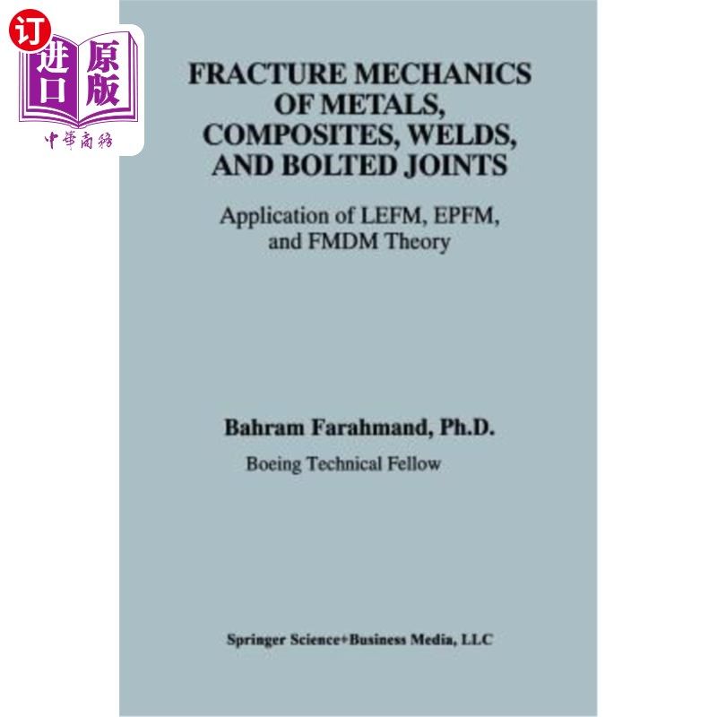 海外直订Fracture Mechanics of Metals, Composites, Welds, and Bolted Joints: Application  金属、复合材料、焊接和螺栓