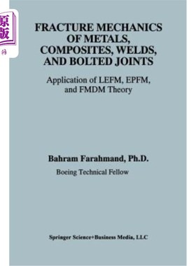 海外直订Fracture Mechanics of Metals, Composites, Welds, and Bolted Joints: Application  金属、复合材料、焊接和螺栓