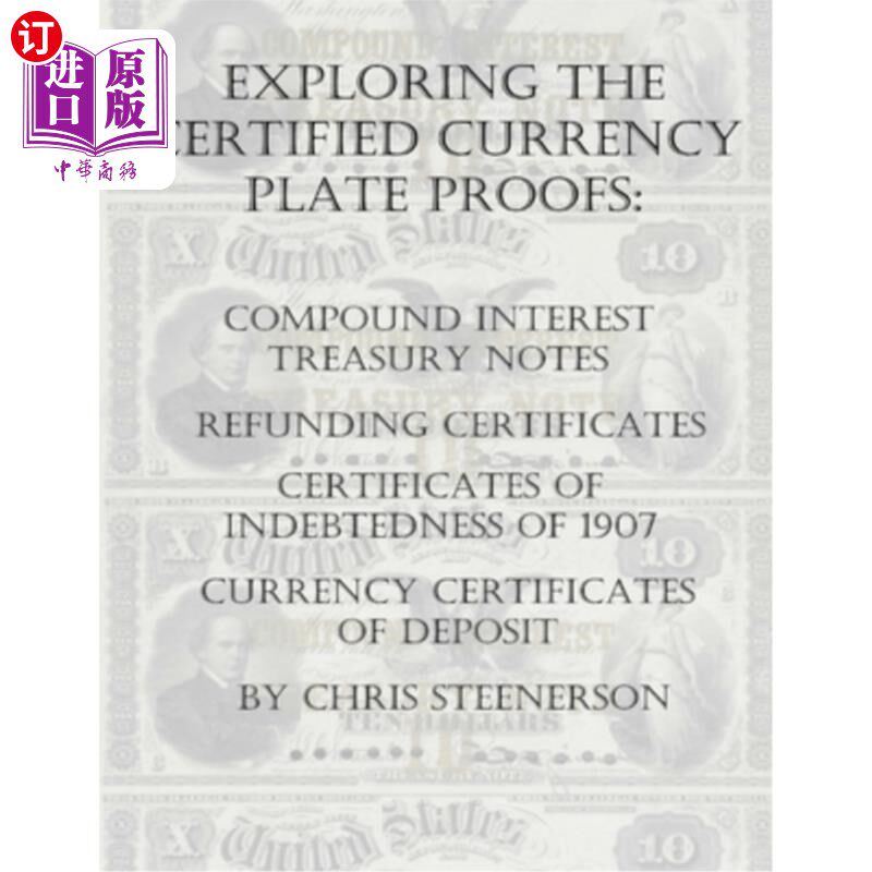 海外直订Exploring the Certified Currency Plate Proofs: Compound Interest Treasury Notes, 探索认证的货币板证明:复利