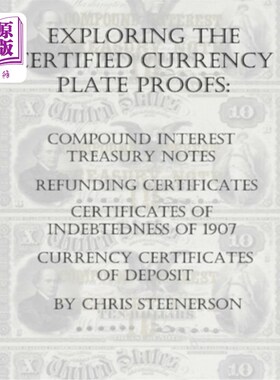 海外直订Exploring the Certified Currency Plate Proofs: Compound Interest Treasury Notes, 探索认证的货币板证明:复利