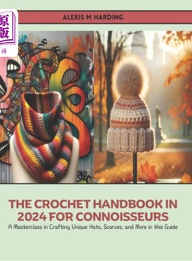 海外直订The Crochet Handbook in 2024 for Connoisseurs: A Masterclass in Crafting Unique  钩针手册在2024年为鉴赏家：