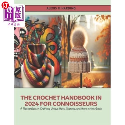 海外直订The Crochet Handbook in 2024 for Connoisseurs: A Masterclass in Crafting Unique  钩针手册在2024年为鉴赏家：
